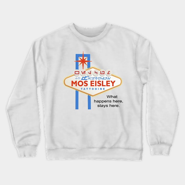 What Happens at Mos Eisley Crewneck Sweatshirt by GrumpyVulcan